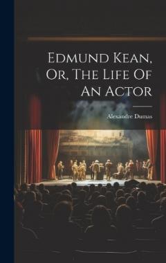 Edmund Kean, Or, The Life Of An Actor