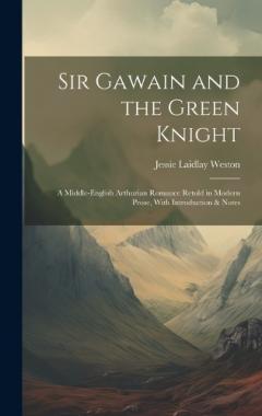 Coperta cărții Sir Gawain and the Green Knight: A Middle-English Arthurian Romance Retold in Modern Prose, With Introduction & Notes
