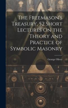 The Freemason's Treasury, 52 Short Lectures On the Theory and Practice of Symbolic Masonry