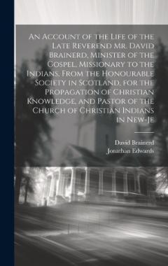 Coperta cărții An Account of the Life of the Late Reverend Mr. David Brainerd, Minister of the Gospel, Missionary to the Indians, From the Honourable Society in Scotland, for the Propagation of Christian Knowledge, and Pastor of the Church of Christian Indians in N