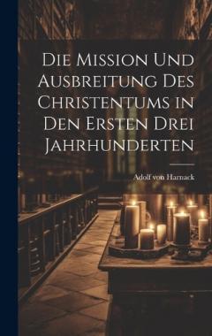 Die Mission Und Ausbreitung Des Christentums in Den Ersten Drei Jahrhunderten