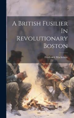 Coperta cărții A British Fusilier In Revolutionary Boston