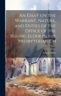 Coperta cărții An Essay on the Warrant, Nature, and Duties of the Office of the Ruling Elder in the Presbyterian Ch