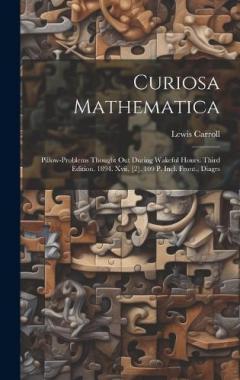 Curiosa Mathematica: Pillow-problems Thought Out During Wakeful Hours. Third Edition. 1894. Xvii, [2], 109 P. Incl. Front., Diagrs