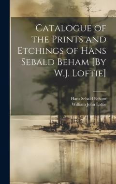 Coperta cărții Catalogue of the Prints and Etchings of Hans Sebald Beham [By W.J. Loftie]