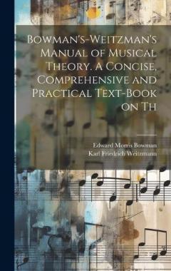 Coperta cărții Bowman's-Weitzman's Manual of Musical Theory. A Concise, Comprehensive and Practical Text-book on Th