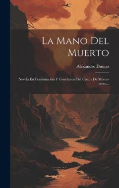 La Mano Del Muerto: Novela En Continuacion Y Conclusion Del Conde De Monte-cristo...