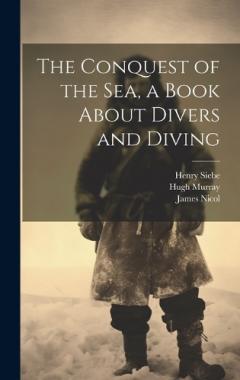 Coperta cărții The Conquest of the Sea, a Book About Divers and Diving