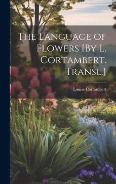 Coperta cărții The Language of Flowers [By L. Cortambert. Transl.]