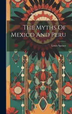 Coperta cărții The Myths Of Mexico And Peru