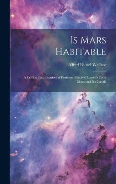 Coperta cărții Is Mars Habitable: A Critical Examination of Professor Percival Lowell's Book Mars and It's Canals