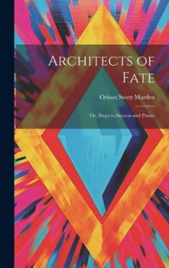 Architects of Fate: Or, Steps to Success and Power