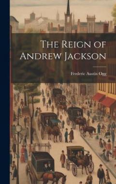 Coperta cărții The Reign of Andrew Jackson