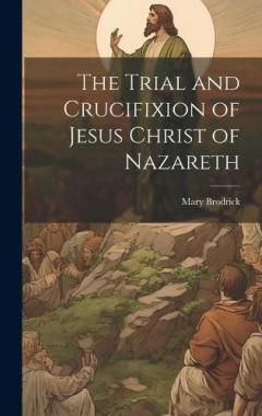 The Trial and Crucifixion of Jesus Christ of Nazareth