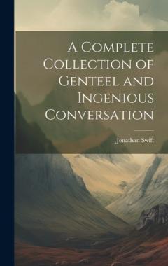 A Complete Collection of Genteel and Ingenious Conversation