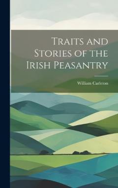 Coperta cărții Traits and Stories of the Irish Peasantry