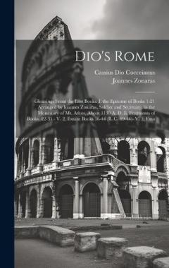 Dio's Rome: Gleanings from the Lost Books. I. the Epitome of Books 1-