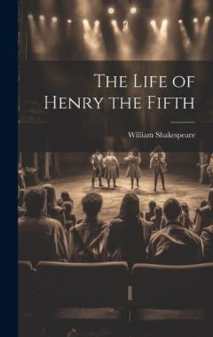 The Life of Henry the Fifth