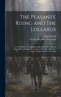 The Peasants' Rising and the Lollards: A Collection of Unpublished Documents Forming an Appendix to "England in the age of Wycliffe". Edited by Edgar Powell and G.M. Trevelyan
