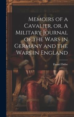 Memoirs of a Cavalier, or, A Military Journal of the Wars in Germany and the Wars in England
