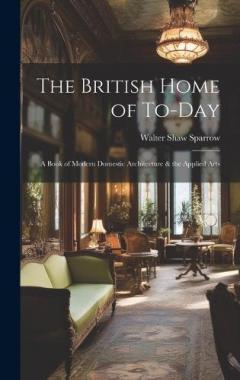 Coperta cărții The British Home of To-Day: A Book of Modern Domestic Architecture & the Applied Arts