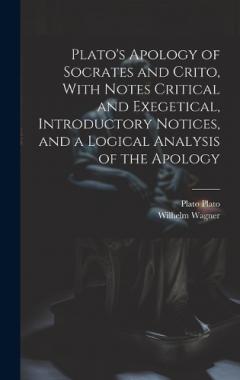 Coperta cărții Plato's Apology of Socrates and Crito, With Notes Critical and Exegetical, Introductory Notices, and a Logical Analysis of the Apology