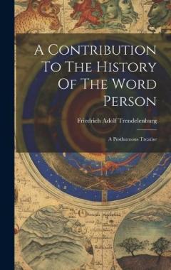 A Contribution To The History Of The Word Person: A Posthumous Treatise