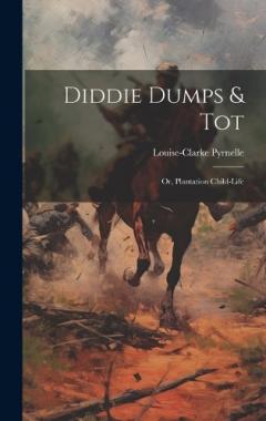 Coperta cărții Diddie Dumps & Tot: Or, Plantation child-life