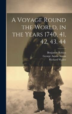 A Voyage Round the World, in the Years 1740, 41, 42, 43, 44