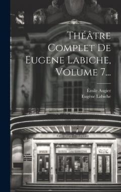 Théâtre Complet De Eugene Labiche, Volume 7...