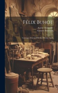 Coperta cărții Félix Buhot: Catalogue Descriptif De Son Oeuvre Gravé
