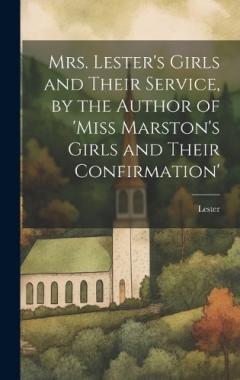 Coperta cărții Mrs. Lester's Girls and Their Service, by the Author of 'Miss Marston's Girls and Their Confirmation'
