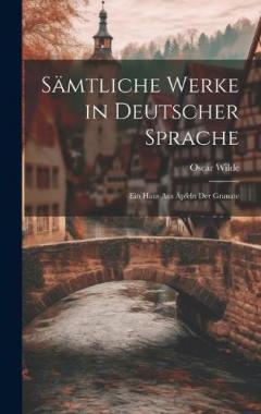 Sämtliche Werke in Deutscher Sprache: Ein Haus Aus Äpfeln Der Granate
