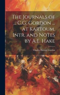 Coperta cărții The Journals of ... C.G. Gordon ... at Kartoum. Intr. and Notes by A.E. Hake