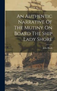 Coperta cărții An Authentic Narrative Of The Mutiny On Board The Ship Lady Shore