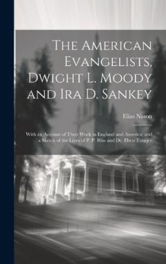 Coperta cărții The American Evangelists, Dwight L. Moody and Ira D. Sankey: With an Account of Their Work in England and America; and a Sketch of the Lives of P. P. Bliss and Dr. Eben Tourjée
