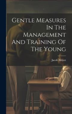 Gentle Measures In The Management And Training Of The Young