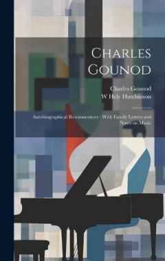 Coperta cărții Charles Gounod: Autobiographical Reminiscences: With Family Letters and Notes on Music