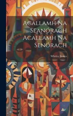 Coperta cărții Acallamh Na Seanórach Acallamh Na Senórach