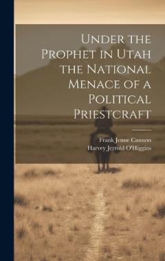 Coperta cărții Under the Prophet in Utah the National Menace of a Political Priestcraft