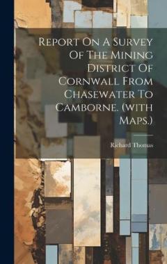 Coperta cărții Report On A Survey Of The Mining District Of Cornwall From Chasewater To Camborne. (with Maps.)