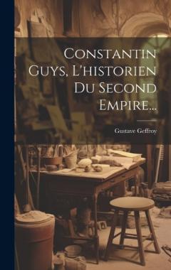 Coperta cărții Constantin Guys, L'historien Du Second Empire...