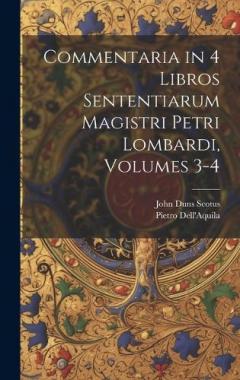 Coperta cărții Commentaria in 4 Libros Sententiarum Magistri Petri Lombardi, Volumes 3-4