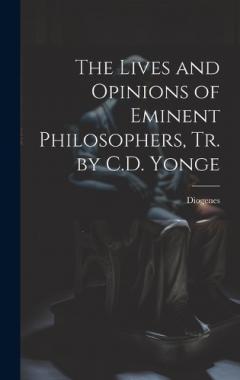 Coperta cărții The Lives and Opinions of Eminent Philosophers, Tr. by C.D. Yonge