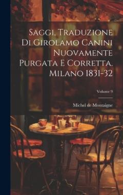 Coperta cărții Saggi, Traduzione Di Girolamo Canini Nuovamente Purgata E Corretta. Milano 1831-32; Volume 9