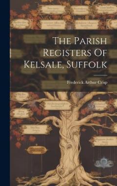 Coperta cărții The Parish Registers Of Kelsale, Suffolk