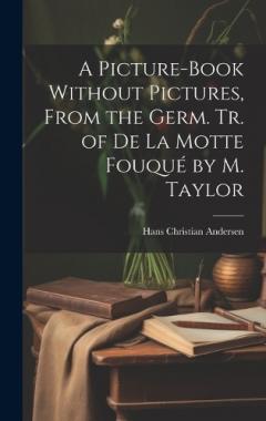 A Picture-Book Without Pictures, From the Germ. Tr. of De La Motte Fouqué by M. Taylor
