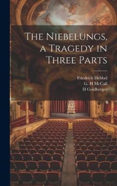 The Niebelungs, a Tragedy in Three Parts