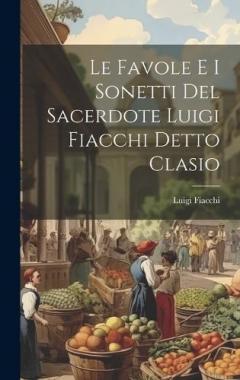 Le Favole E I Sonetti Del Sacerdote Luigi Fiacchi Detto Clasio