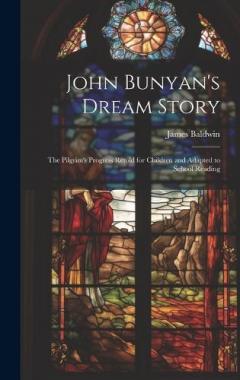 John Bunyan's Dream Story; the Pilgrim's Progress Retold for Children and Adapted to School Reading